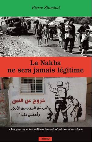 La Nakba ne sera jamais légitime de Pierre Stambul